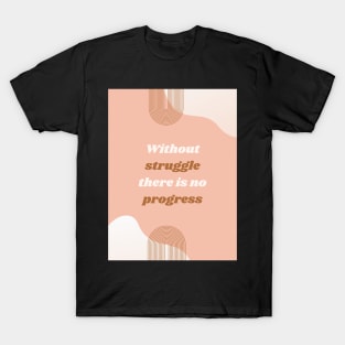 Without struggle there is no progress T-Shirt